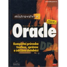 Mistrovství v Oracle - Kompletní průvodce tvorbou správou a údržbou databází