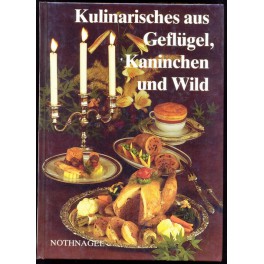 Kulinarisches aus Geflűgel Kaninchen und Wild (Mit 19 farbigen Bildern und űber 850 Rezepten)