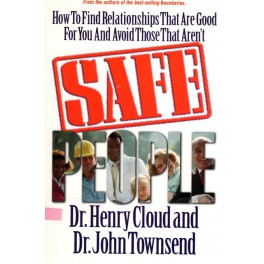 Safe poeple: How to find relationships that are good for you and avoid those that aren´t