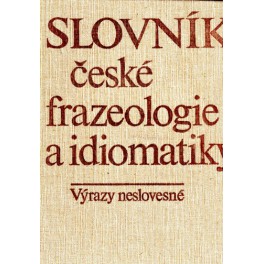 Slovník české frazeologie a idiomatiky - výrazy neslovesné